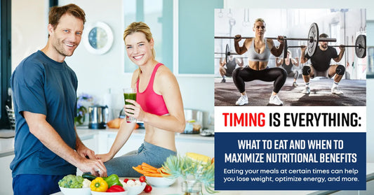Timing Is Everything: What To Eat And When To Maximize Nutritional Benefits